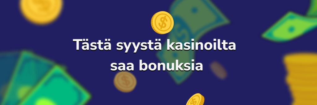 Tästä syystä kasinoilta saa bonuksia