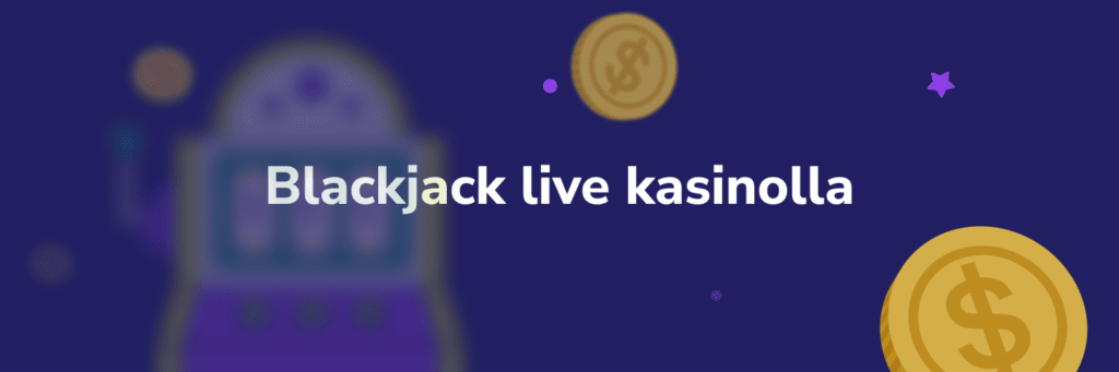 Blackjack live kasinolla