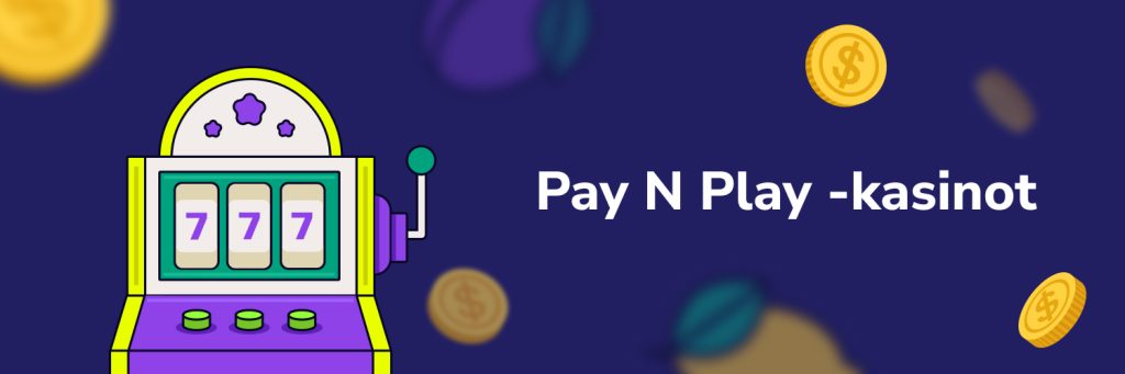 Pay N Play -kasinot