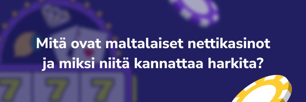Mitä ovat maltalaiset nettikasinot ja miksi niitä kannattaa harkita