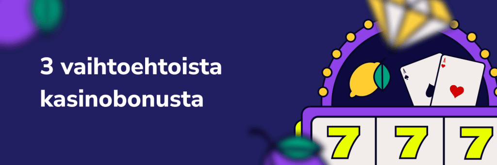 3 vaihtoehtoista kasinobonusta