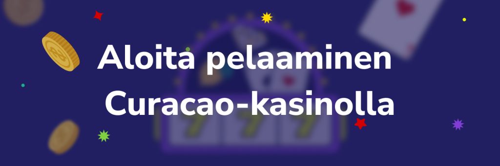 Aloita pelaaminen Curacao-kasinolla