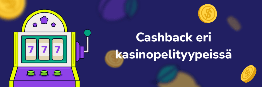 Cashback eri kasinopelityypeissä