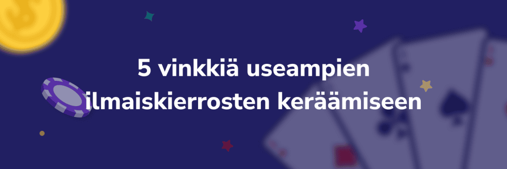 5 vinkkiä useampien ilmaiskierrosten keräämiseen