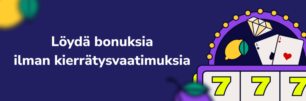 Löydä bonuksia ilman kierrätysvaatimuksia