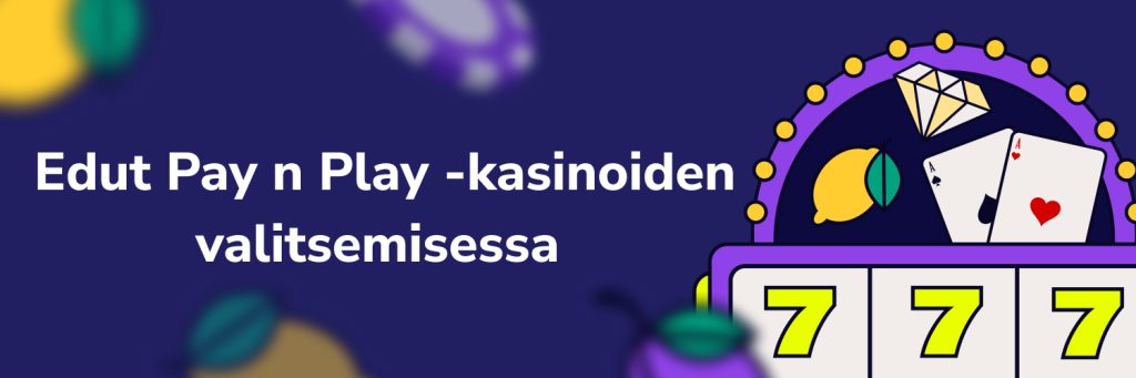 Edut Pay n Play -kasinoiden valitsemisessa
