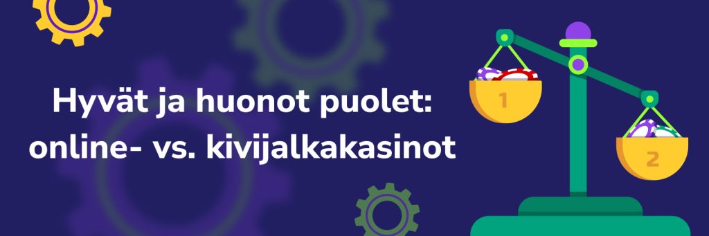 Hyvät ja huonot puolet online- vs. kivijalkakasinot
