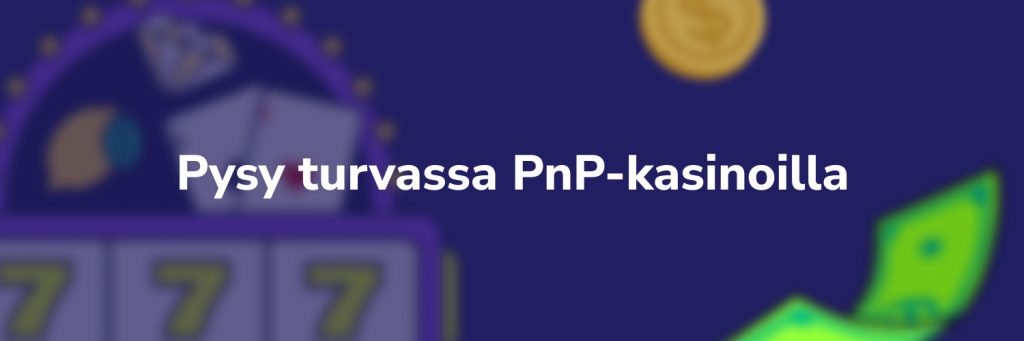 Pysy turvassa PnP-kasinoilla