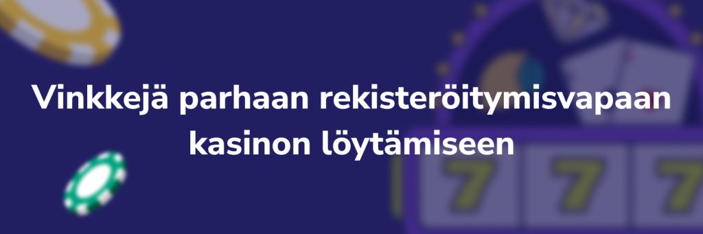 Vinkkejä parhaan rekisteröitymisvapaan kasinon löytämiseen