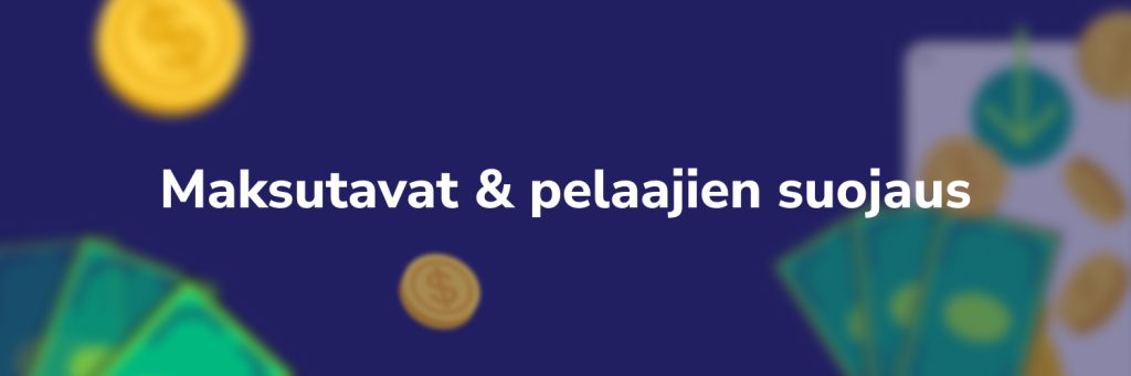 Maksutavat ja pelaajien suojaus