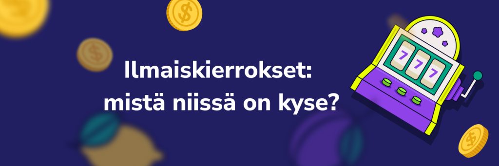 Mitä ilmaiskierrokset ovat