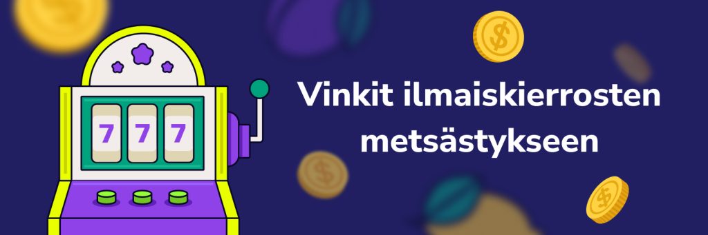 Vinkit ilmaiskierrosten metsästykseen
