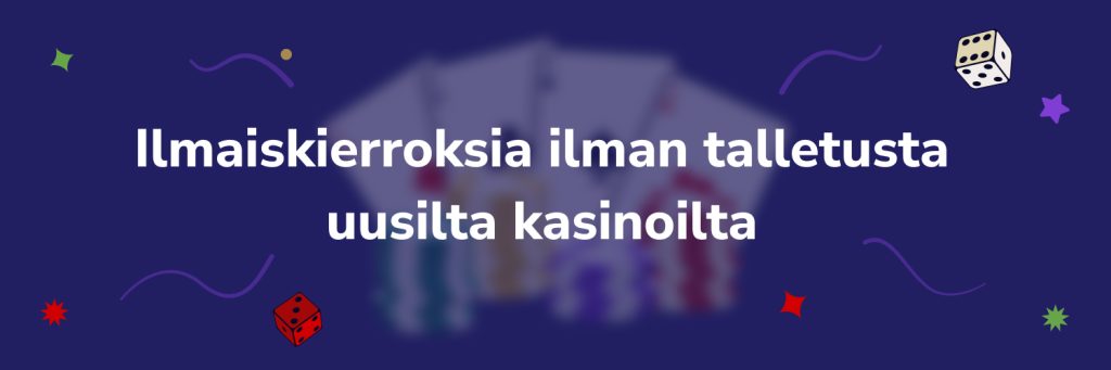 ilmaiskierroksia ilman talletusta uusilta kasinoilta