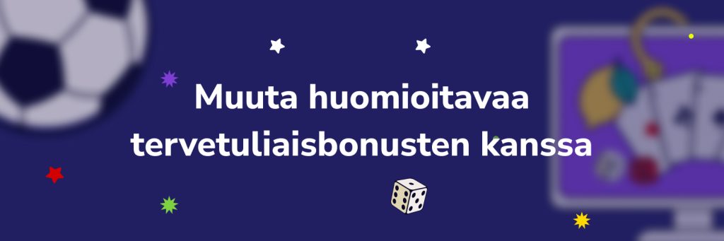 Muuta huomioitavaa tervetulobonusten kanssa